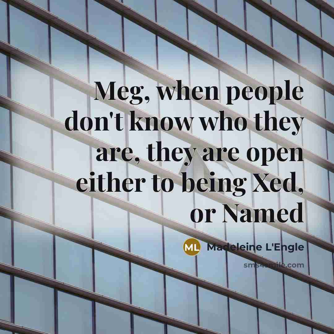 “Meg, when people don't know who they are, they are…” quote by Madeleine L'Engle