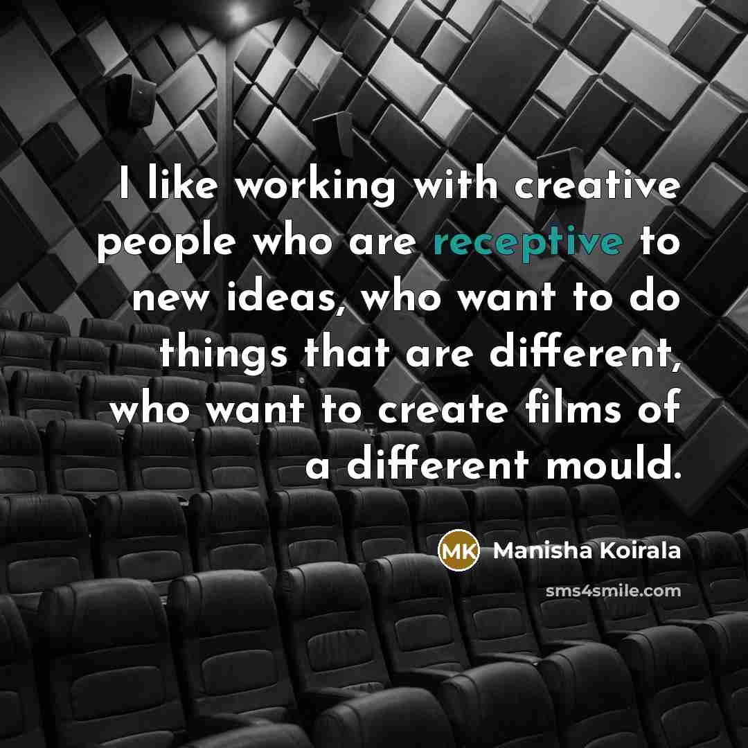 “I like working with creative people who are receptive to…” quote by Manisha Koirala