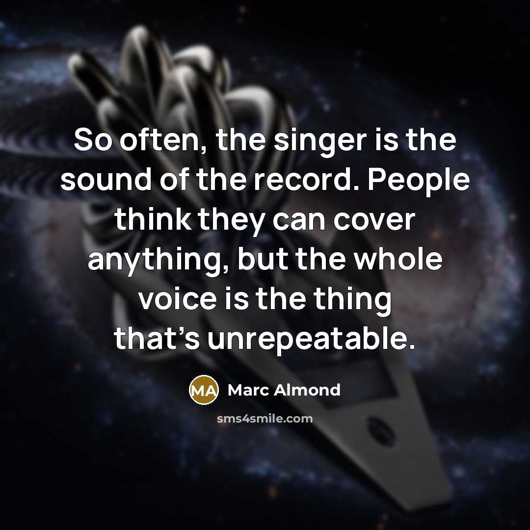 “So often, the singer is the sound of the record.…” quote by Marc Almond