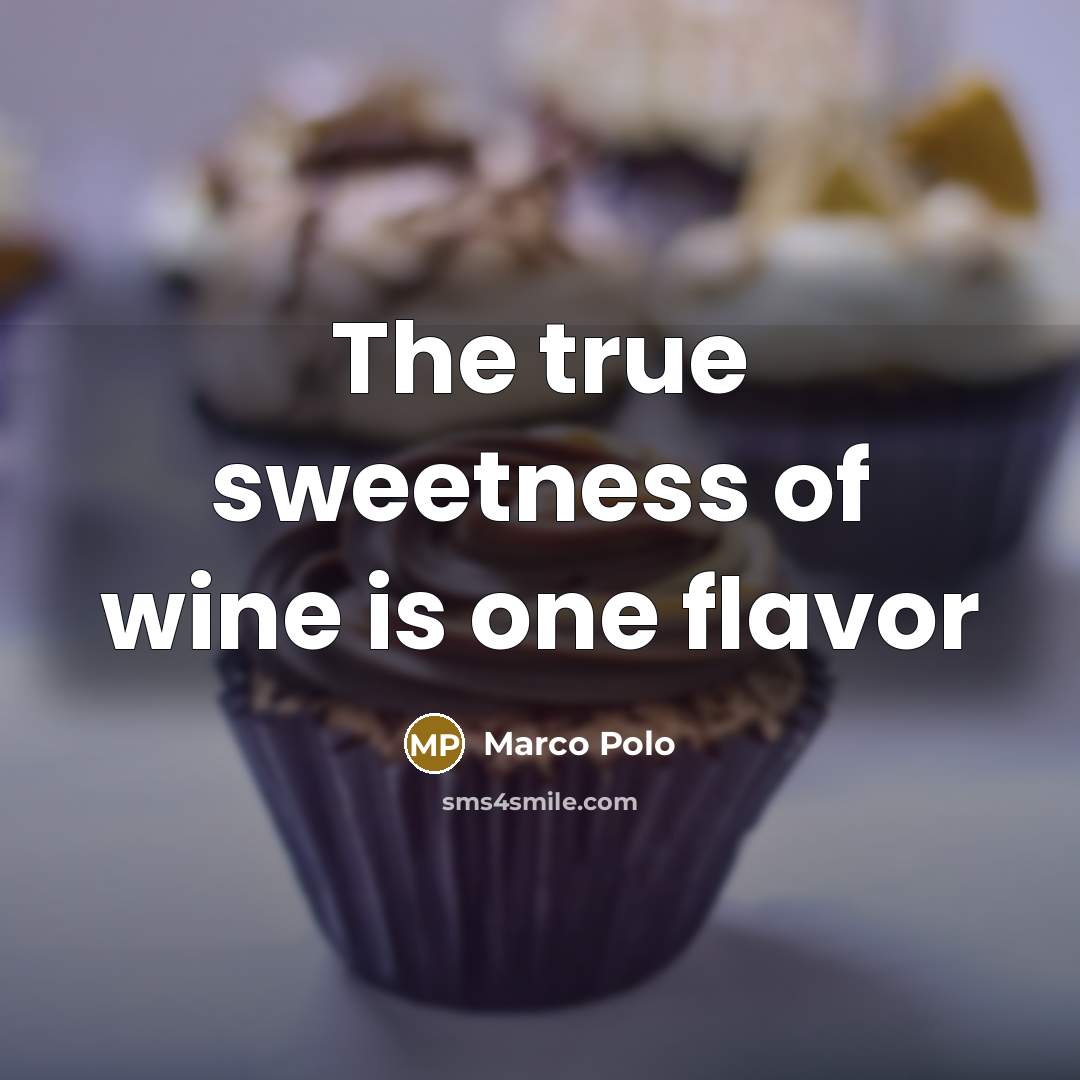 “The true sweetness of wine is one flavor…” quote by Marco Polo