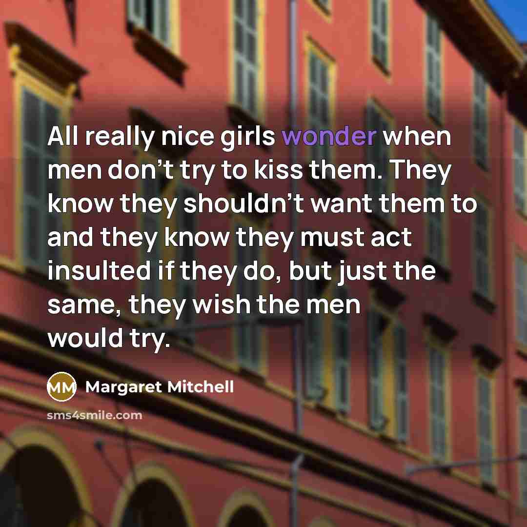 “All really nice girls wonder when men don't try to…” quote by Margaret Mitchell