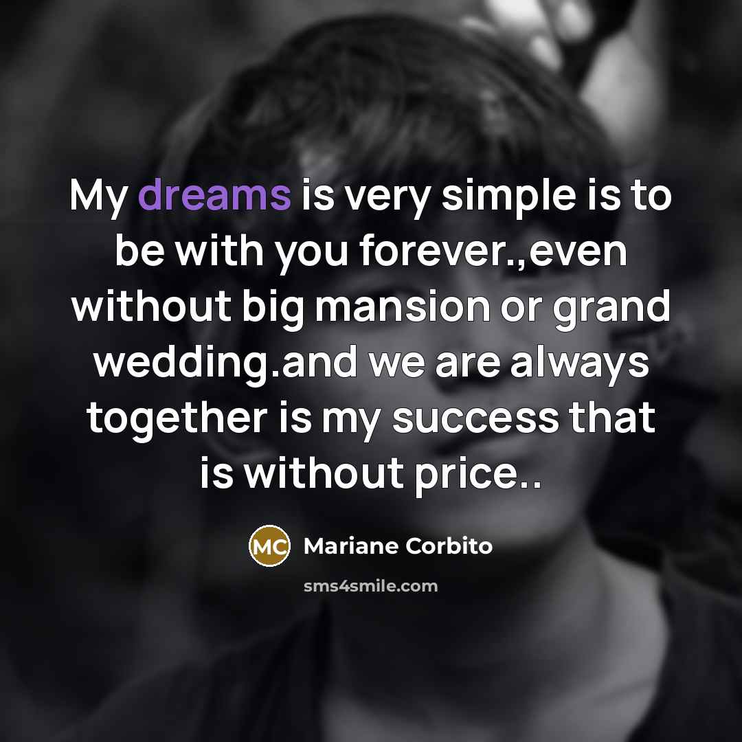“My dreams is very simple is to be with you…” quote by Mariane Corbito