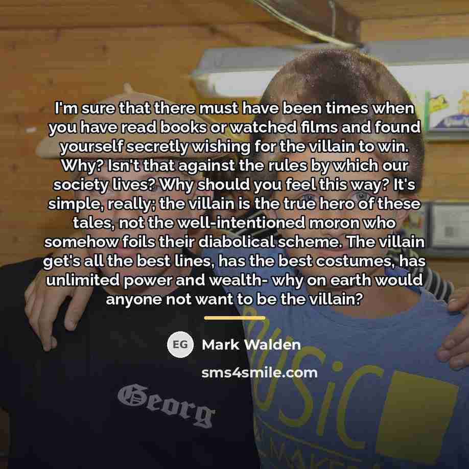 “I'm sure that there must have been times when you…” quote by Mark Walden