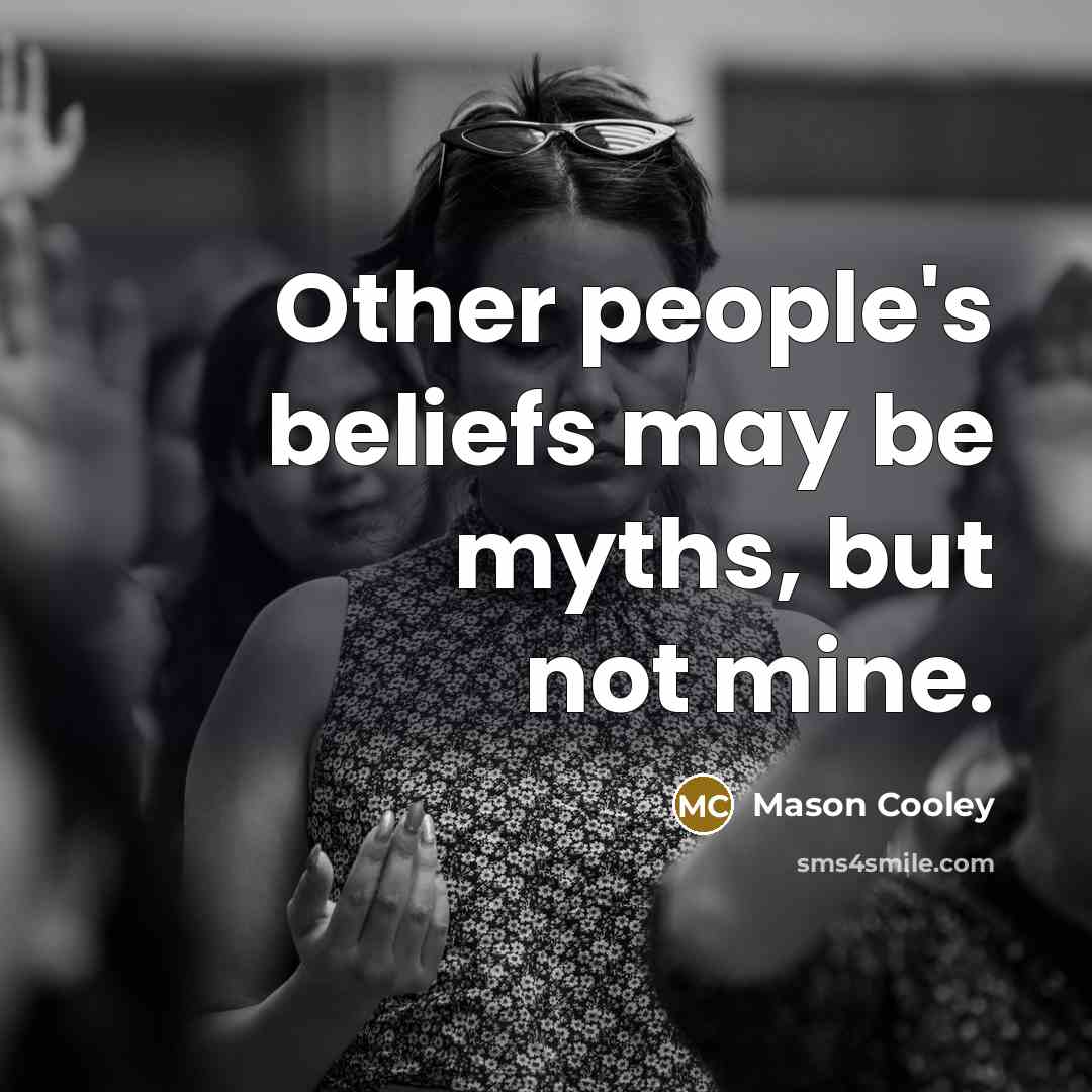 “Other people's beliefs may be myths, but not mine.…” quote by Mason Cooley