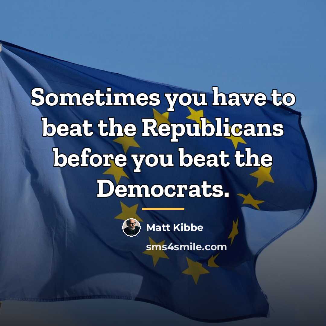 “Sometimes you have to beat the Republicans before you beat…” quote by Matt Kibbe