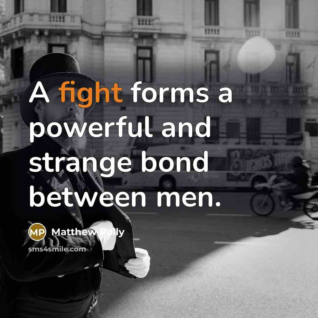 “A fight forms a powerful and strange bond between men.…” quote by Matthew Polly