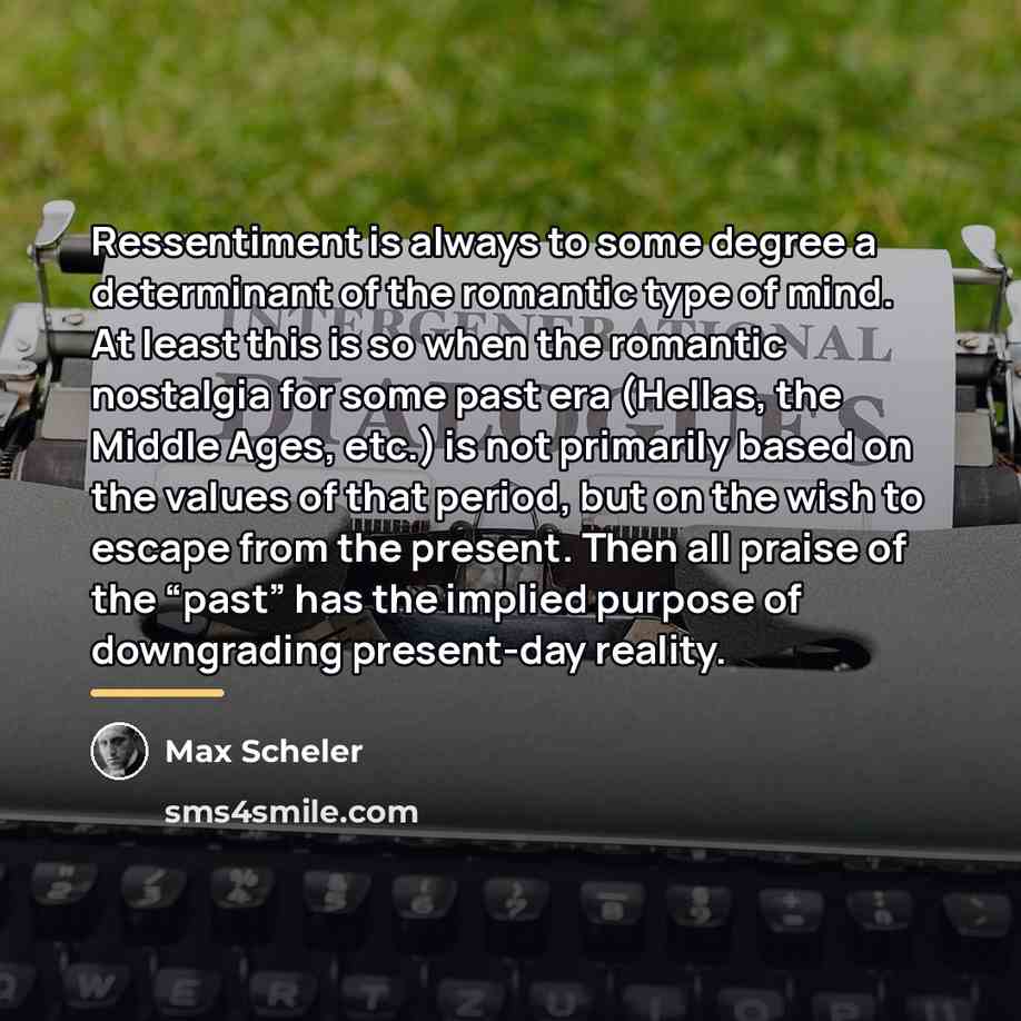 “Ressentiment is always to some degree a determinant of the…” quote by Max Scheler