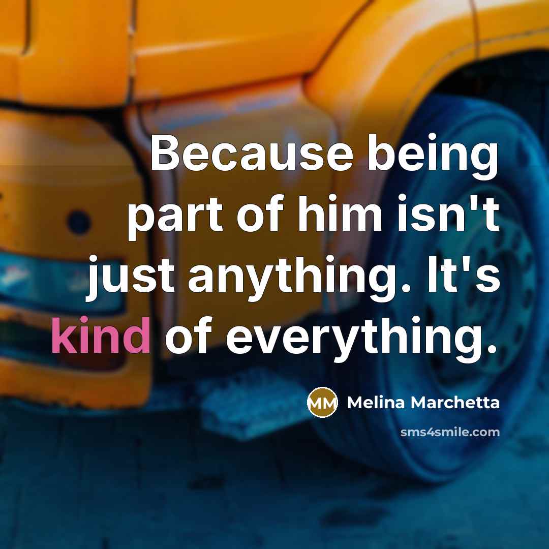 “Because being part of him isn't just anything. It's kind…” quote by Melina Marchetta
