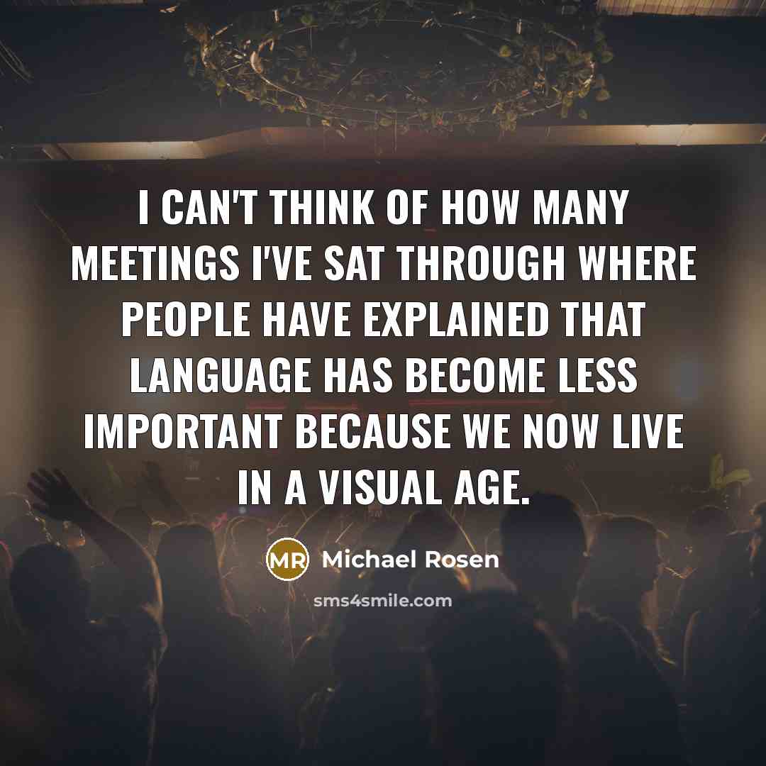 “I can't think of how many meetings I've sat through…” quote by Michael Rosen