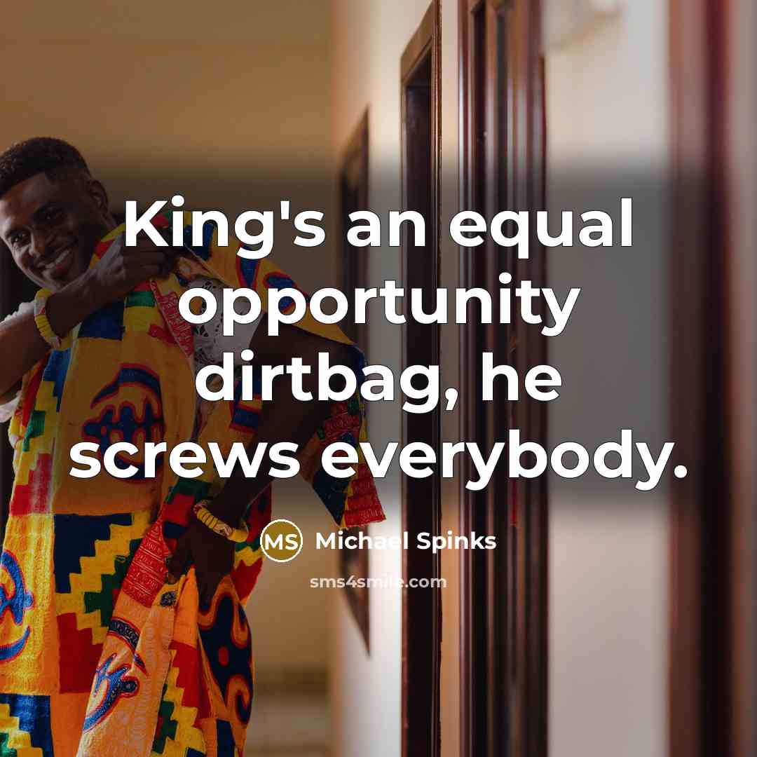 “King's an equal opportunity dirtbag, he screws everybody.…” quote by Michael Spinks