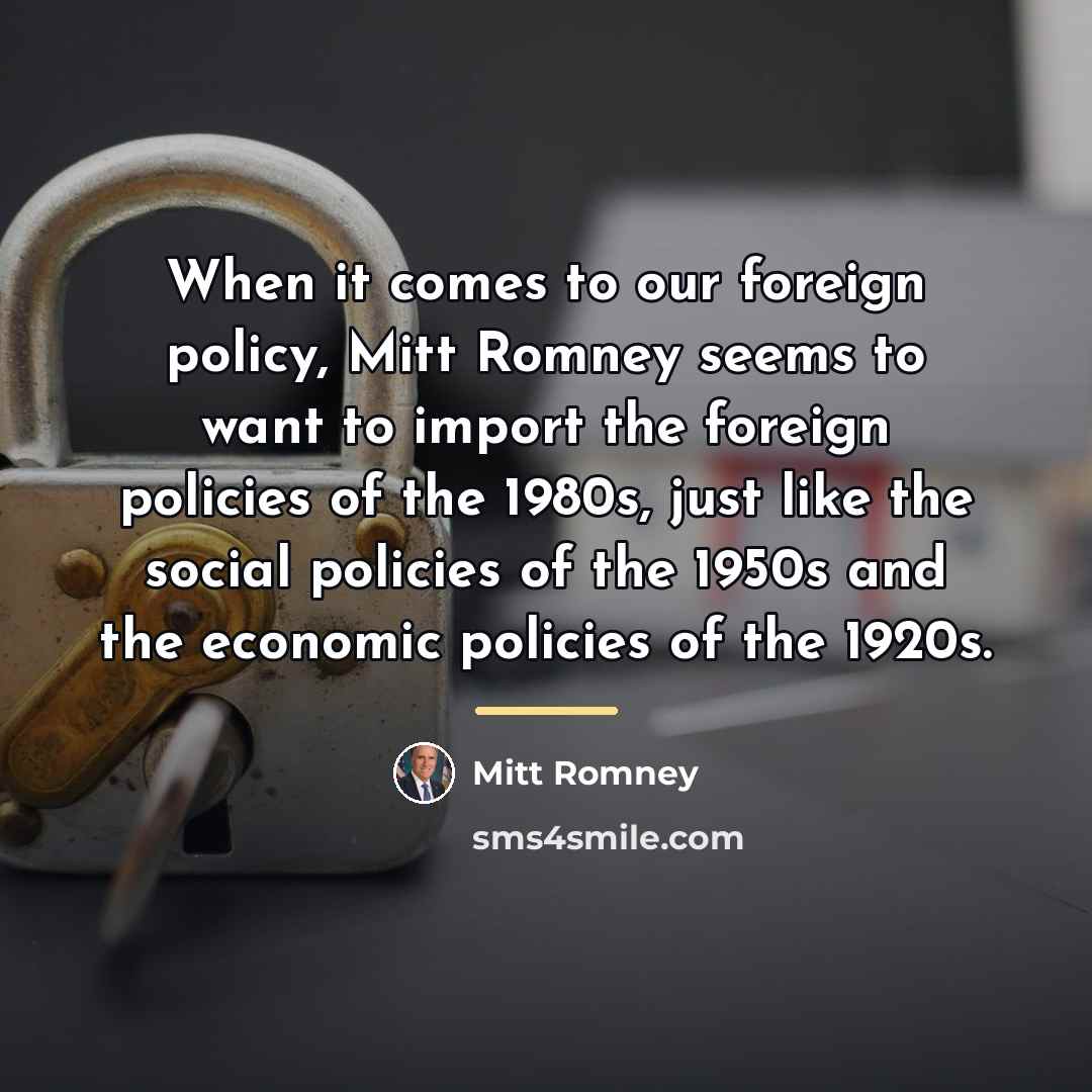 “When it comes to our foreign policy, Mitt Romney seems…” quote by Mitt Romney