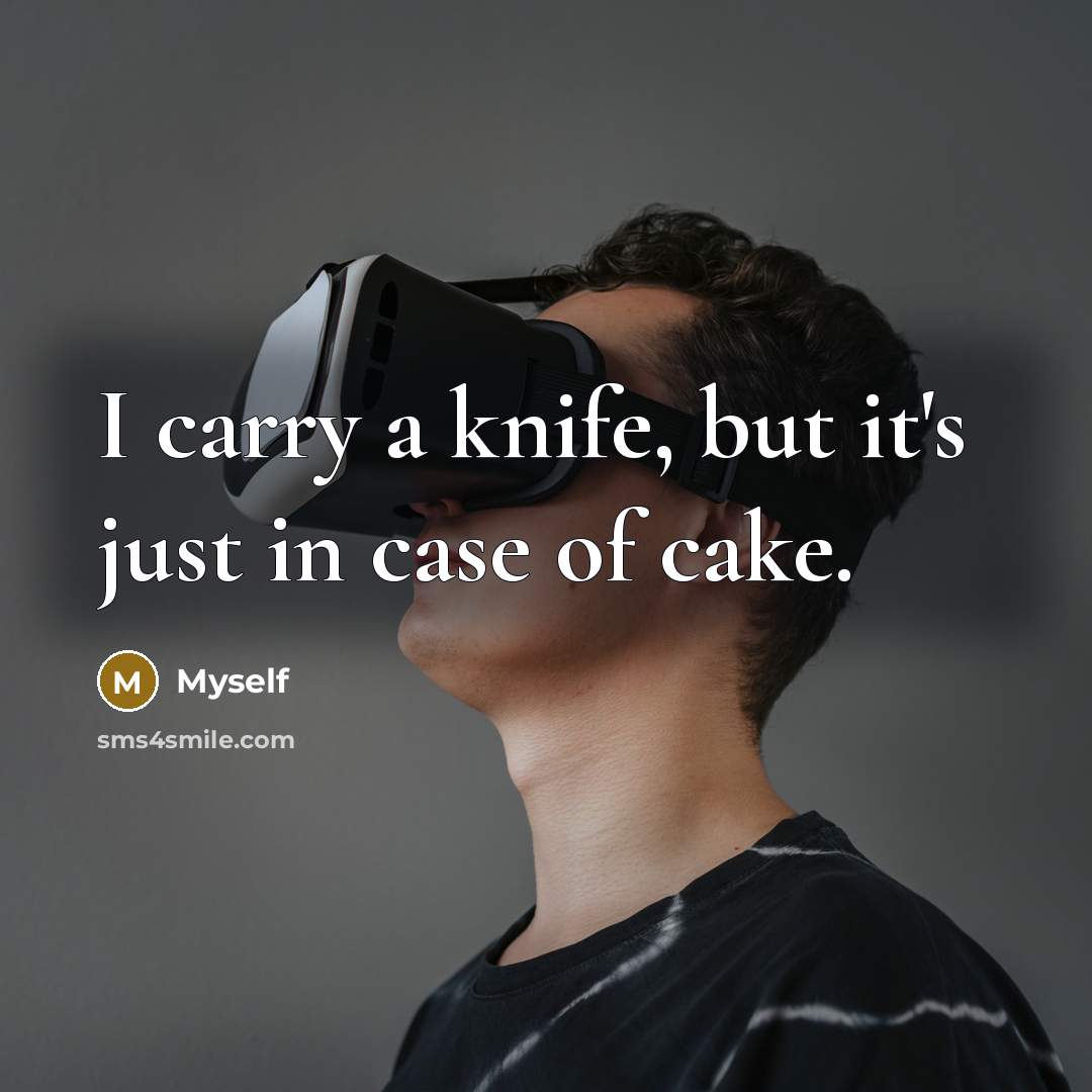 “I carry a knife, but it's just in case of…” quote by Myself