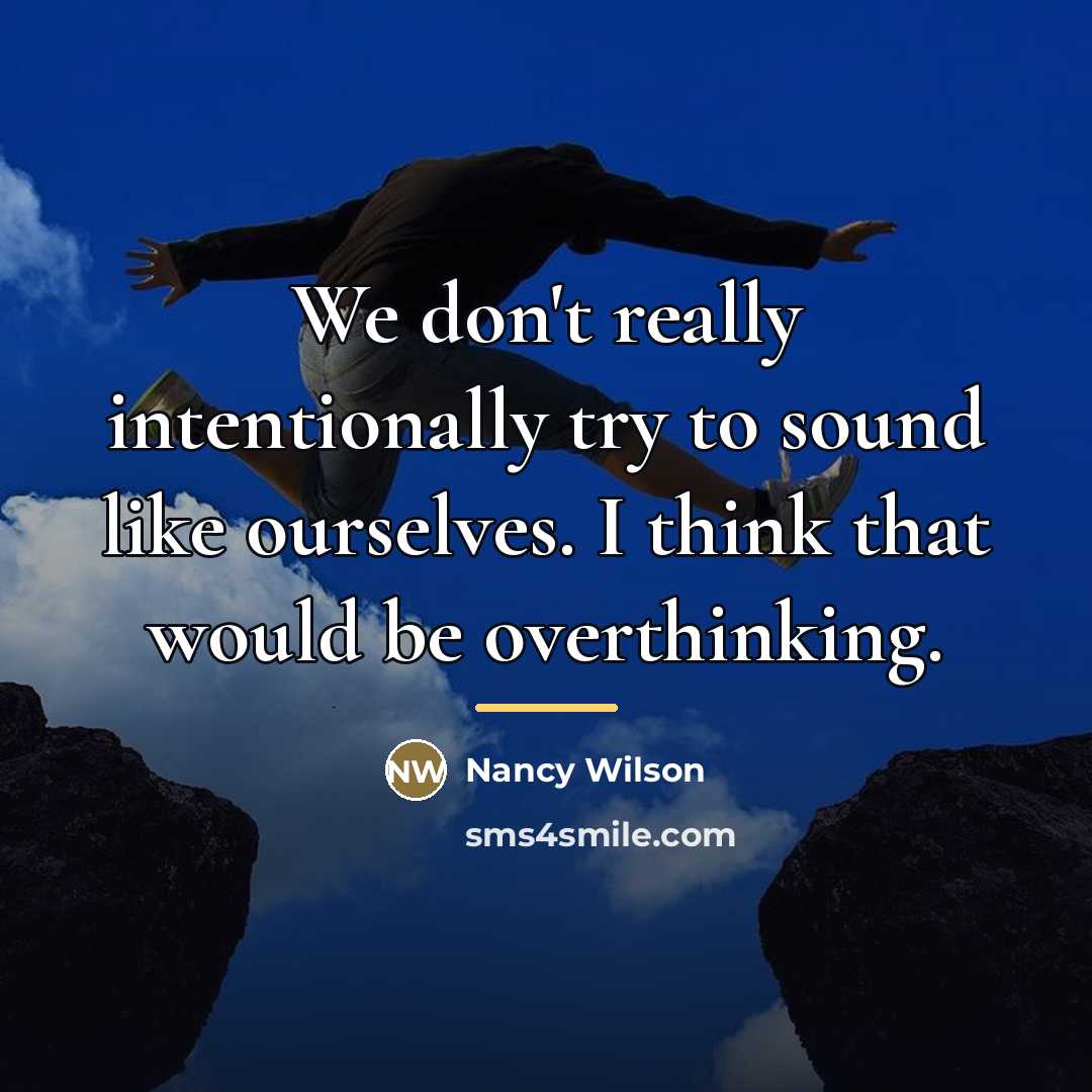 “We don't really intentionally try to sound like ourselves. I…” quote by Nancy Wilson