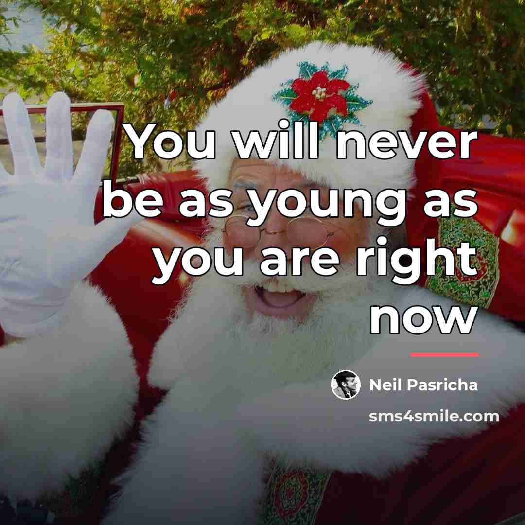 “You will never be as young as you are right…” quote by Neil Pasricha