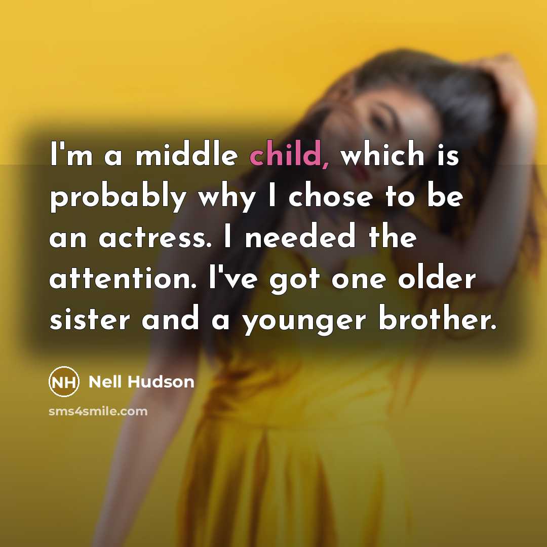 “I'm a middle child, which is probably why I chose…” quote by Nell Hudson