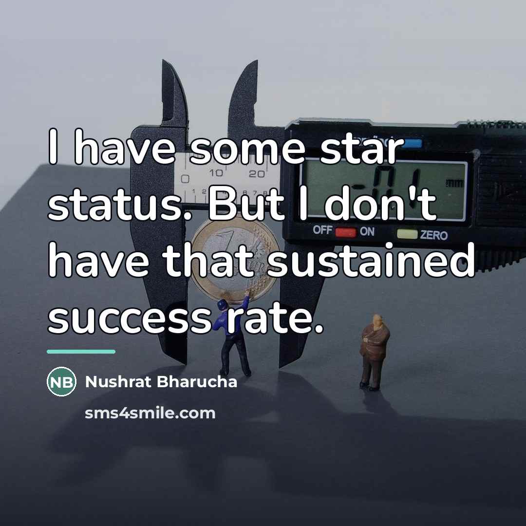 “I have some star status. But I don't have that…” quote by Nushrat Bharucha