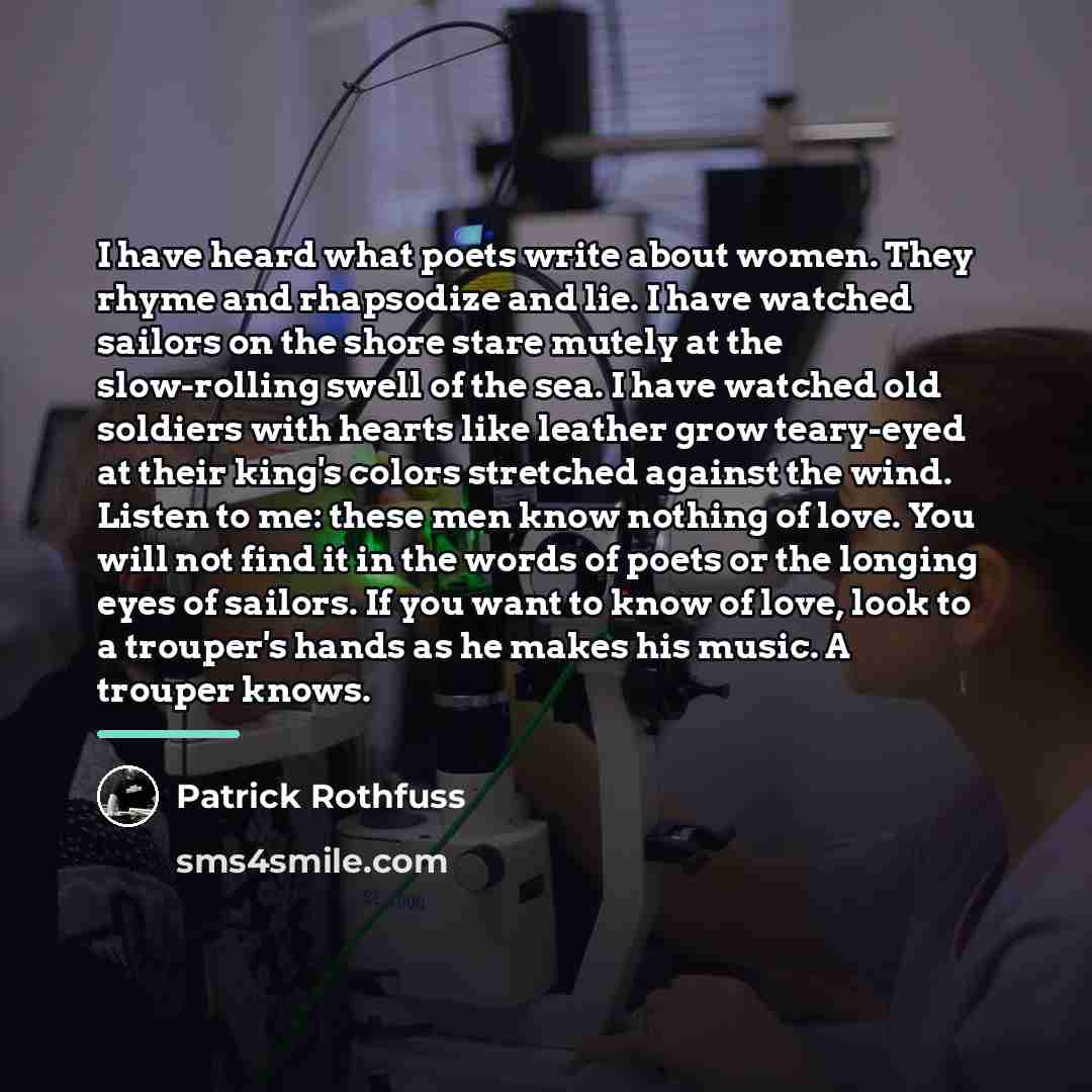 “I have heard what poets write about women. They rhyme…” quote by Patrick Rothfuss