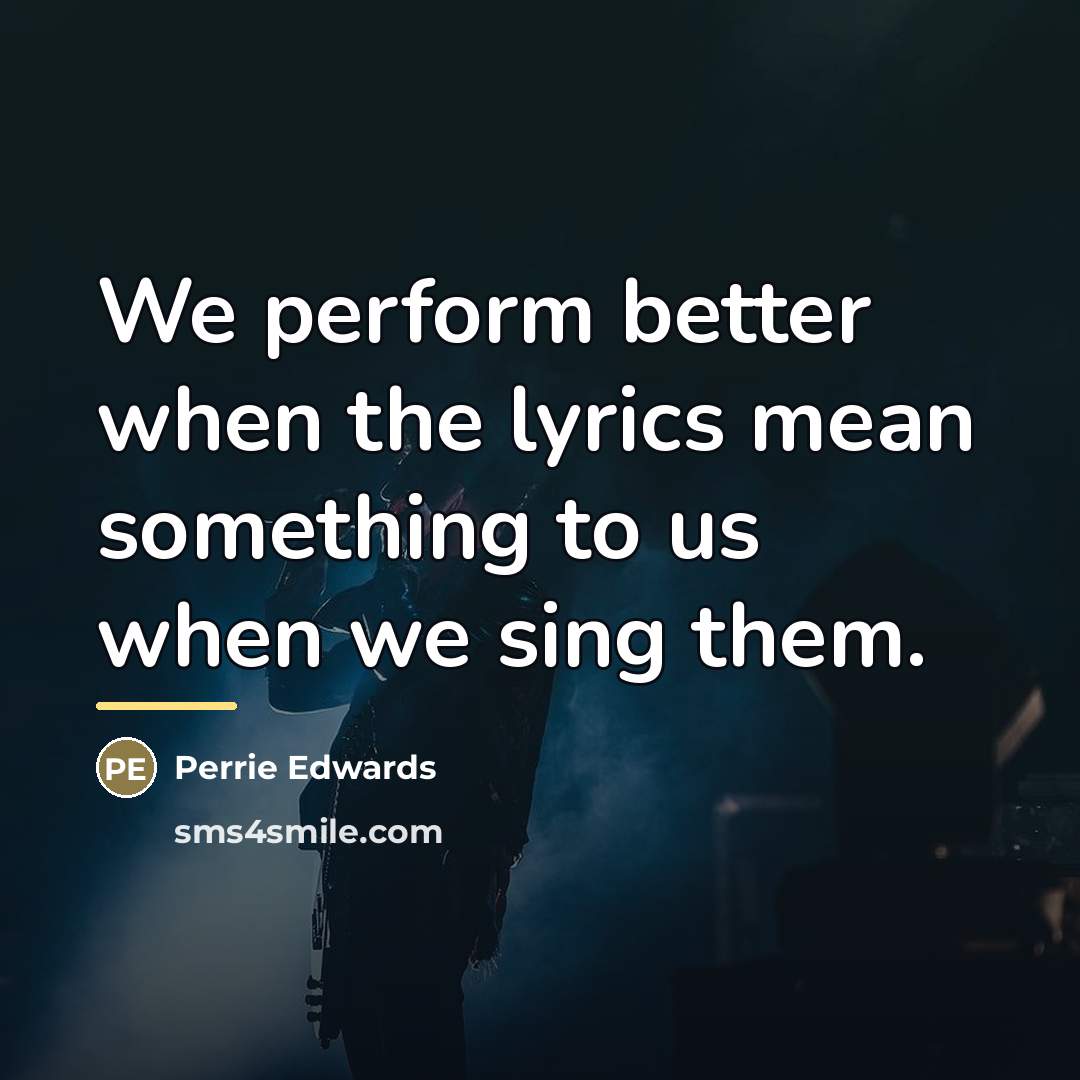 “We perform better when the lyrics mean something to us…” quote by Perrie Edwards