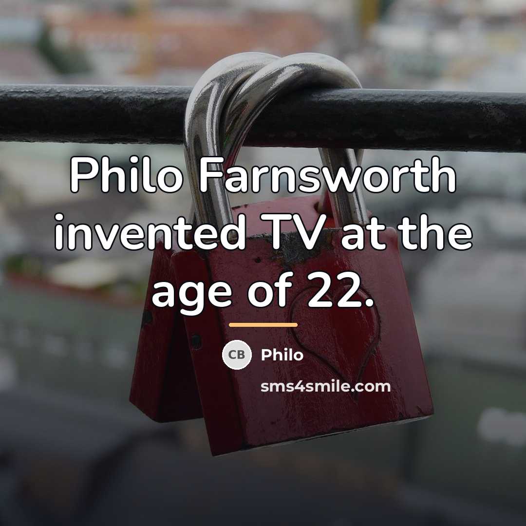 “Philo Farnsworth invented TV at the age of 22.…” quote by Philo