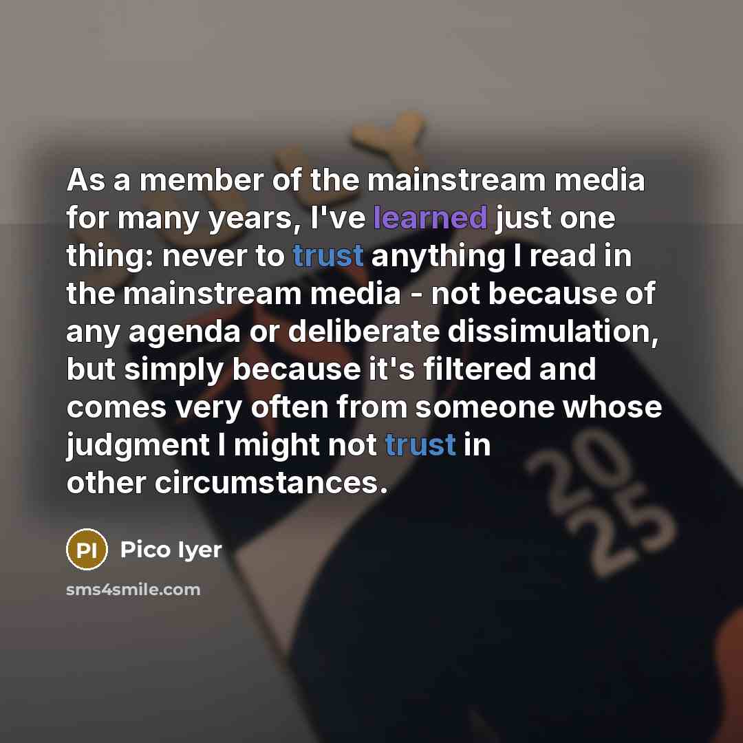 “As a member of the mainstream media for many years,…” quote by Pico Iyer