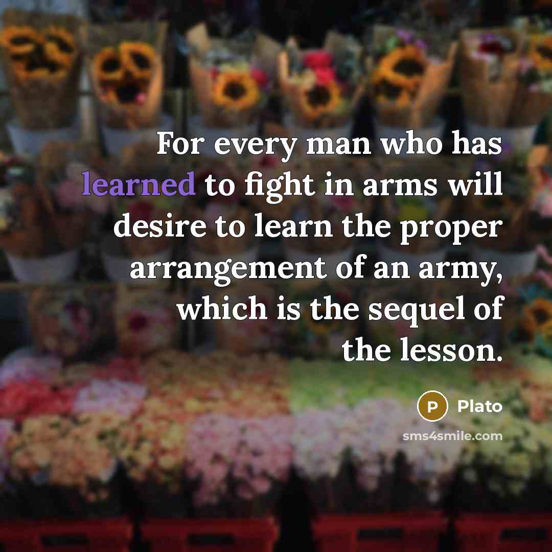 “For every man who has learned to fight in arms…” quote by Plato