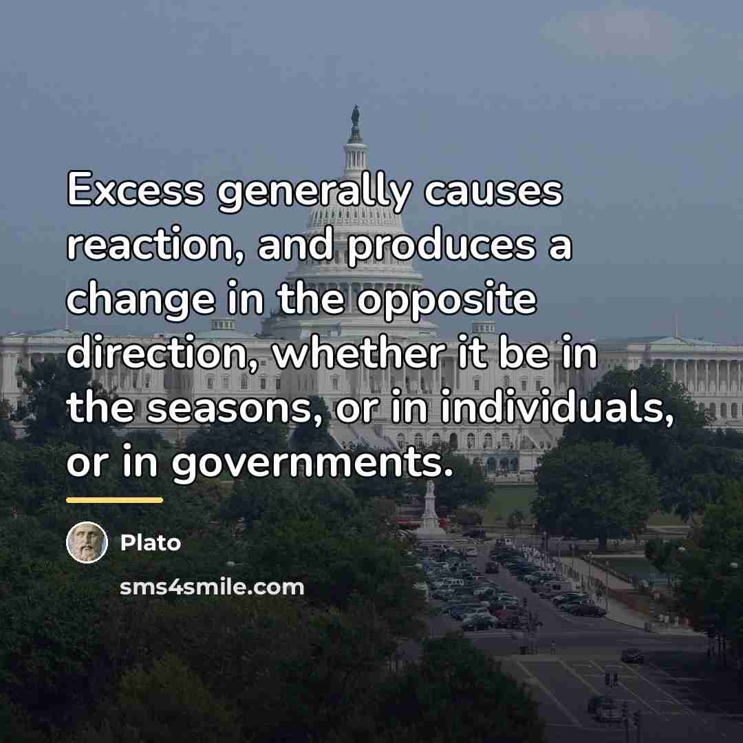 “Excess generally causes reaction, and produces a change in the…” quote by Plato