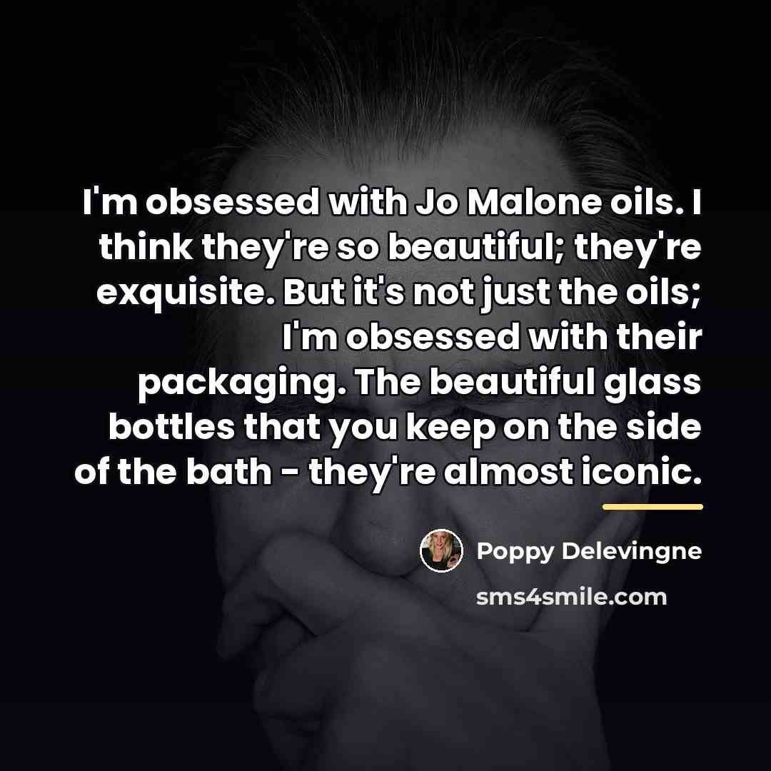 “I'm obsessed with Jo Malone oils. I think they're so…” quote by Poppy Delevingne