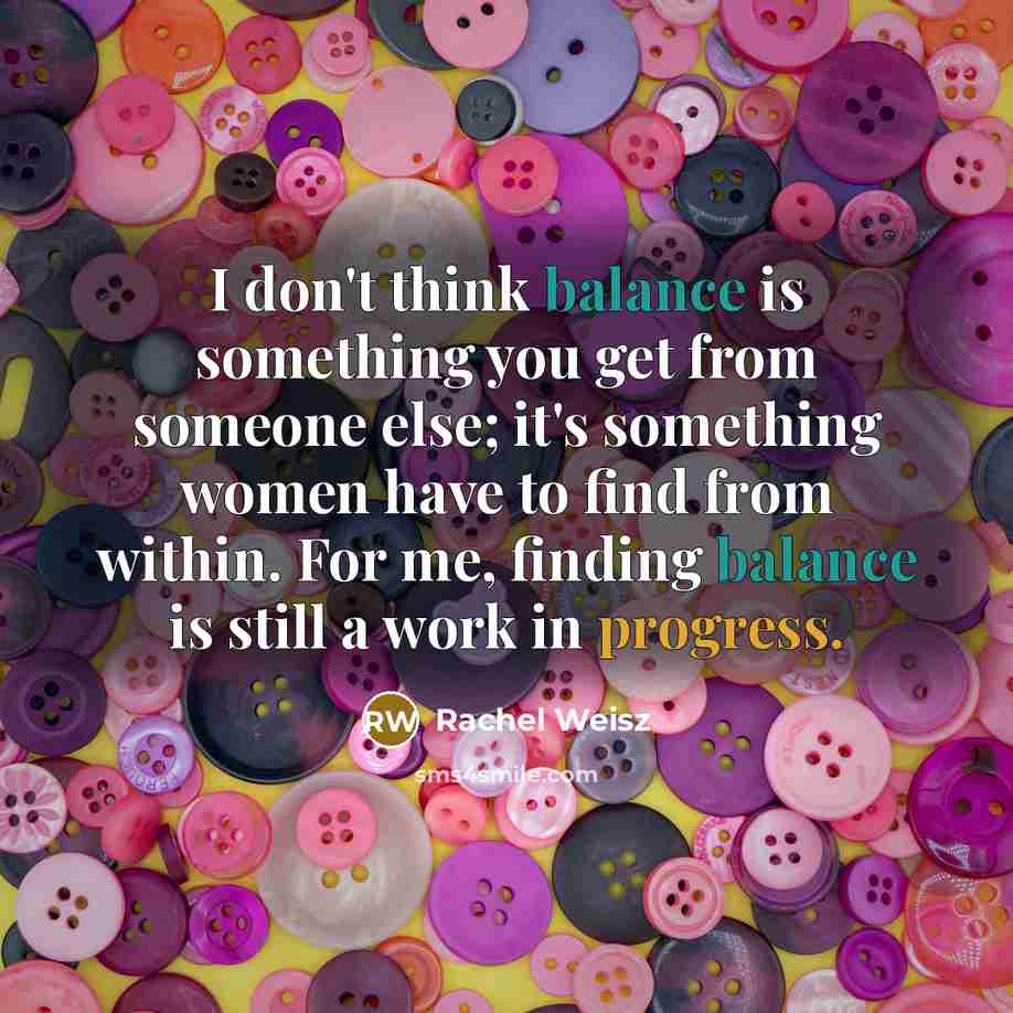 “I don't think balance is something you get from someone…” quote by Rachel Weisz
