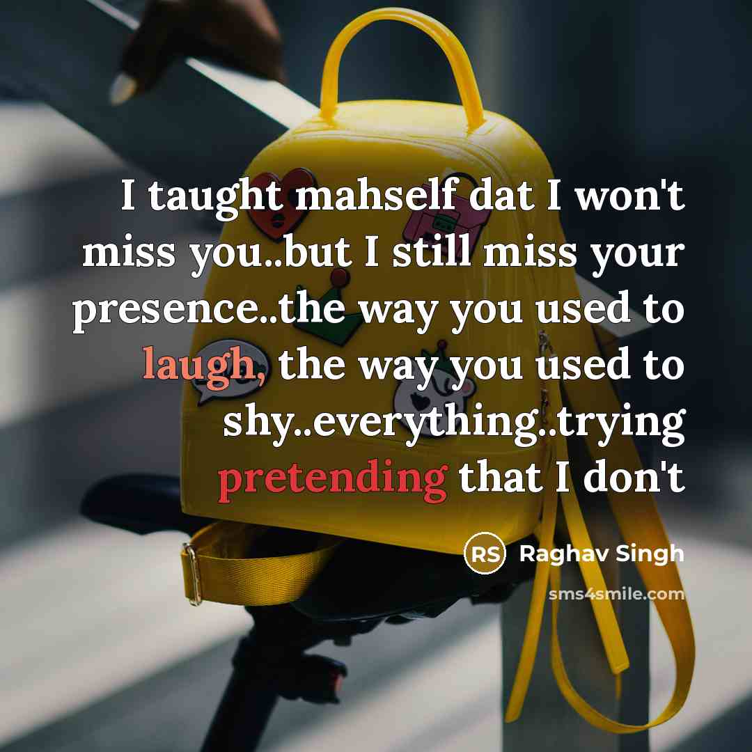 “I taught mahself dat I won't miss you..but I still…” quote by Raghav Singh