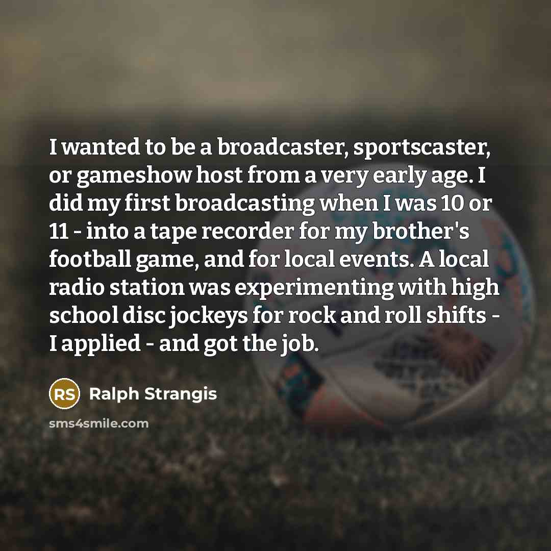 “I wanted to be a broadcaster, sportscaster, or gameshow host…” quote by Ralph Strangis