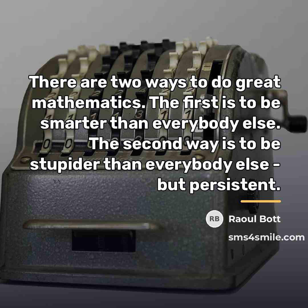 “There are two ways to do great mathematics. The first…” quote by Raoul Bott