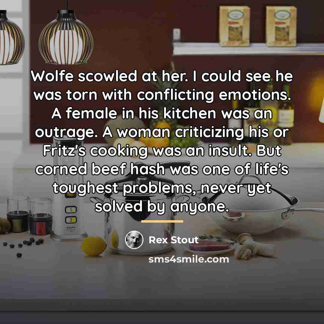 “Wolfe scowled at her. I could see he was torn…” quote by Rex Stout