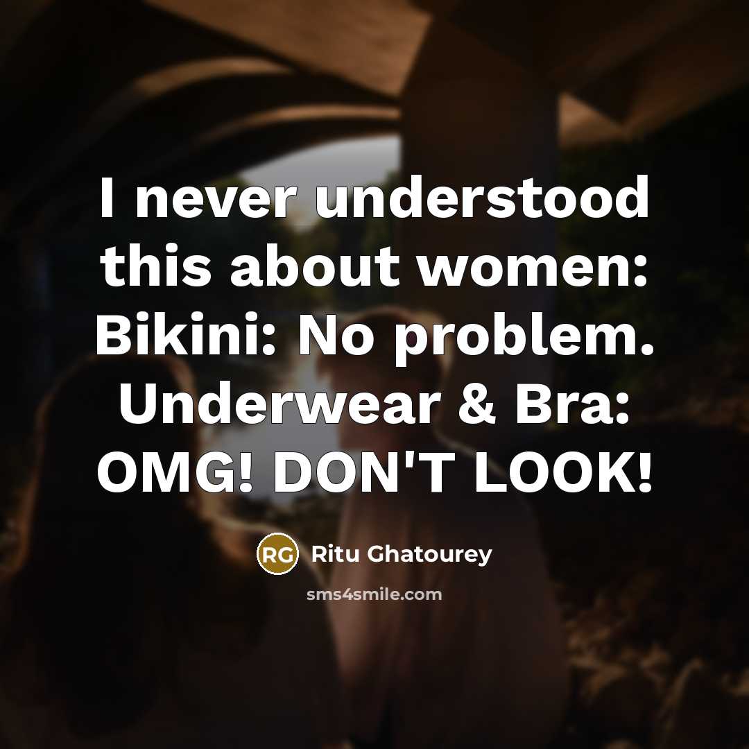 “I never understood this about women: Bikini: No problem. Underwear…” quote by Ritu Ghatourey