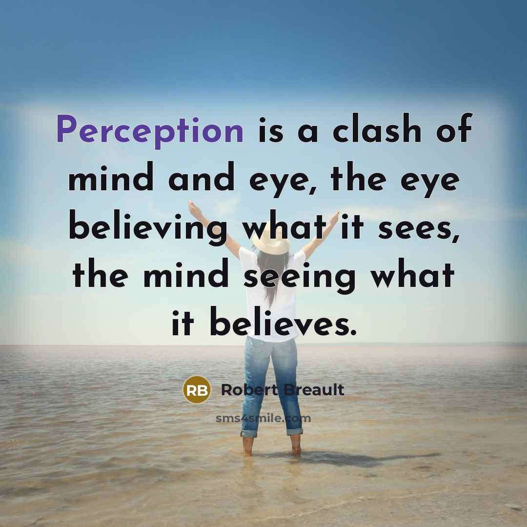 “Perception is a clash of mind and eye, the eye…” quote by Robert Breault