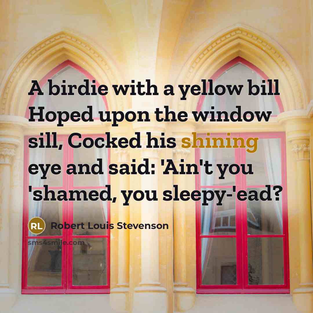 “A birdie with a yellow bill Hoped upon the window…” quote by Robert Louis Stevenson