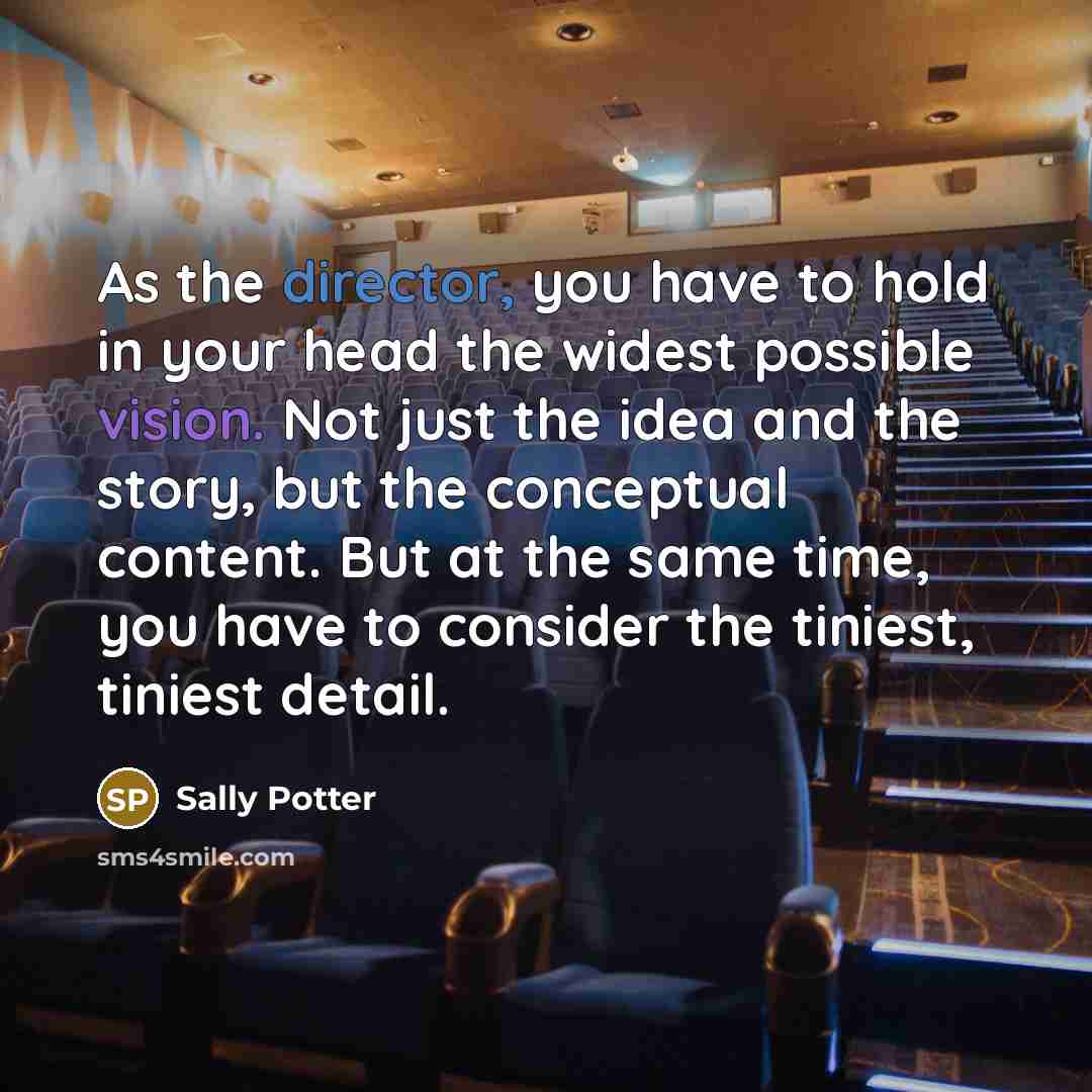 “As the director, you have to hold in your head…” quote by Sally Potter