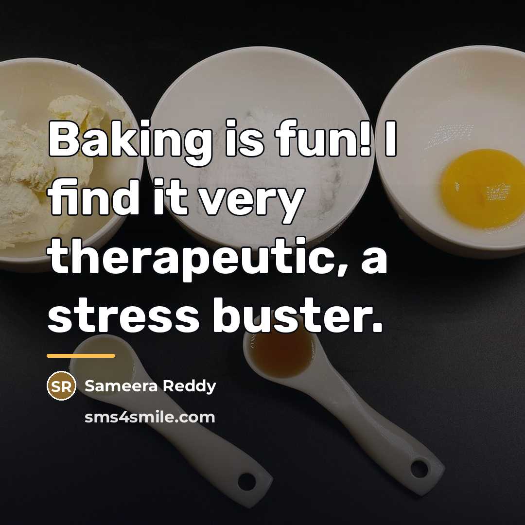 “Baking is fun! I find it very therapeutic, a stress…” quote by Sameera Reddy