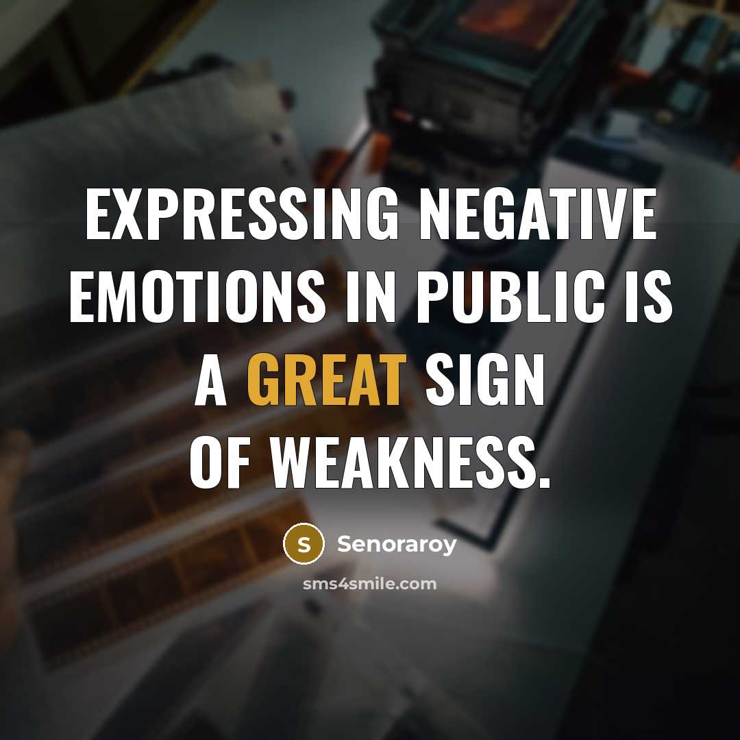 “Expressing negative emotions in public is a great sign of…” quote by Senoraroy