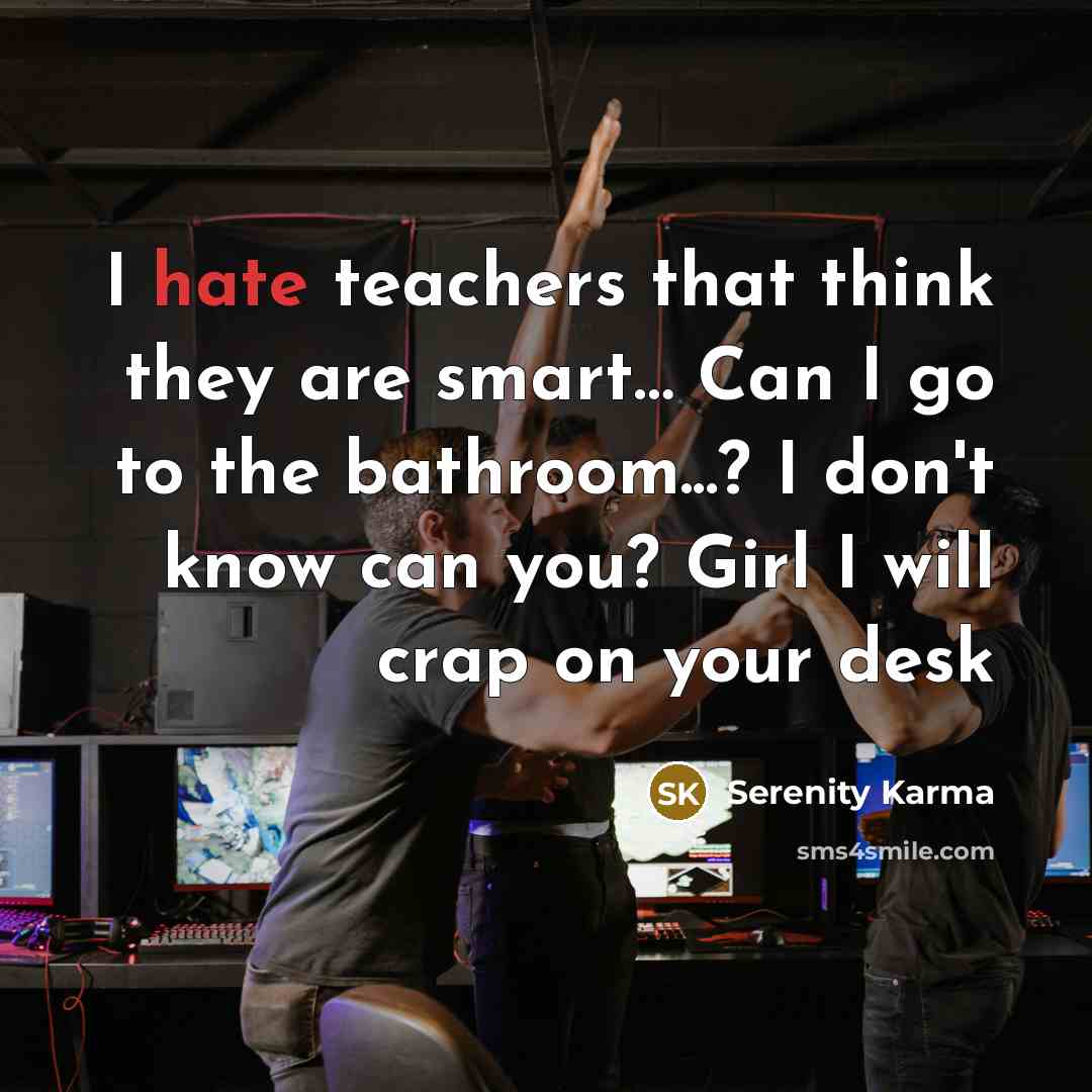 “I hate teachers that think they are smart.... Can I…” quote by Serenity Karma