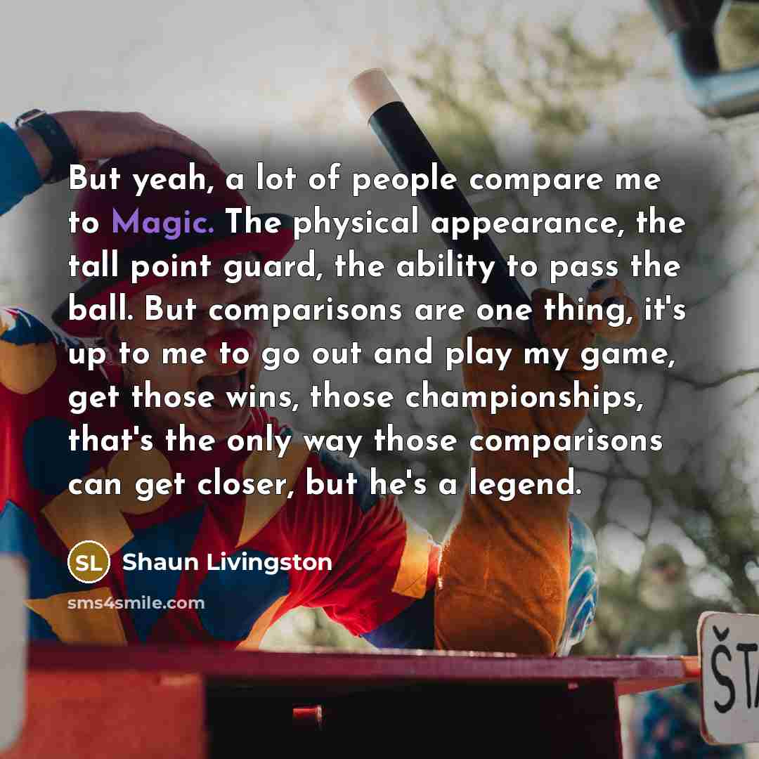 “But yeah, a lot of people compare me to Magic.…” quote by Shaun Livingston
