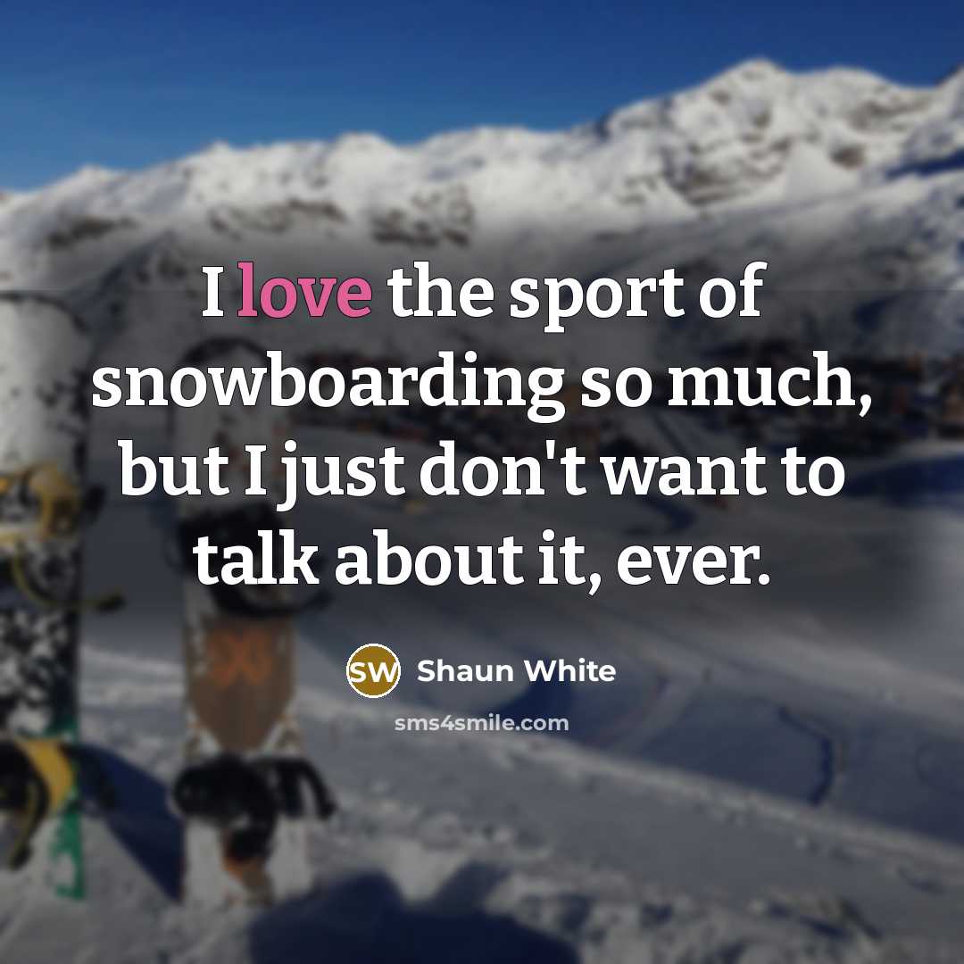 “I love the sport of snowboarding so much, but I…” quote by Shaun White
