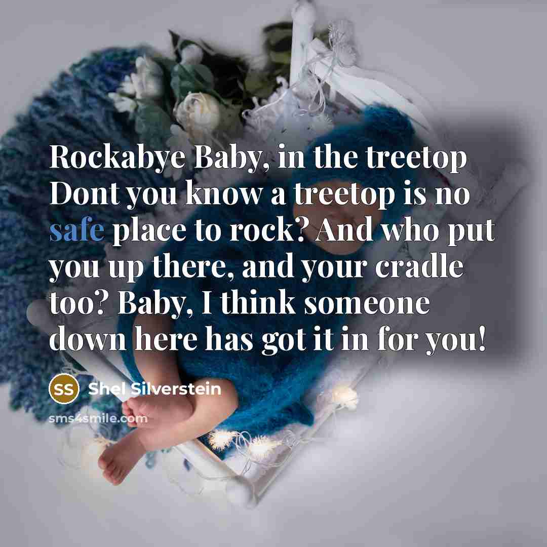 “Rockabye Baby, in the treetop Dont you know a treetop…” quote by Shel Silverstein