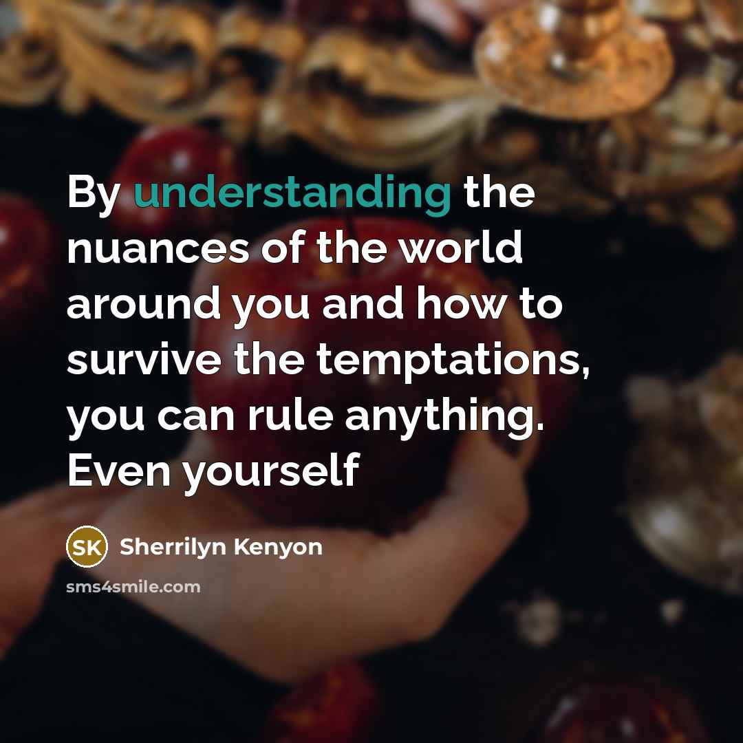 “By understanding the nuances of the world around you and…” quote by Sherrilyn Kenyon