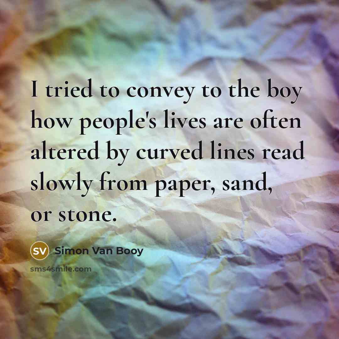 “I tried to convey to the boy how people's lives…” quote by Simon Van Booy