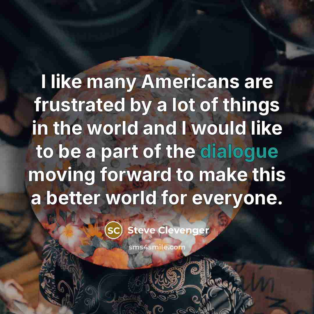 “I like many Americans are frustrated by a lot of…” quote by Steve Clevenger
