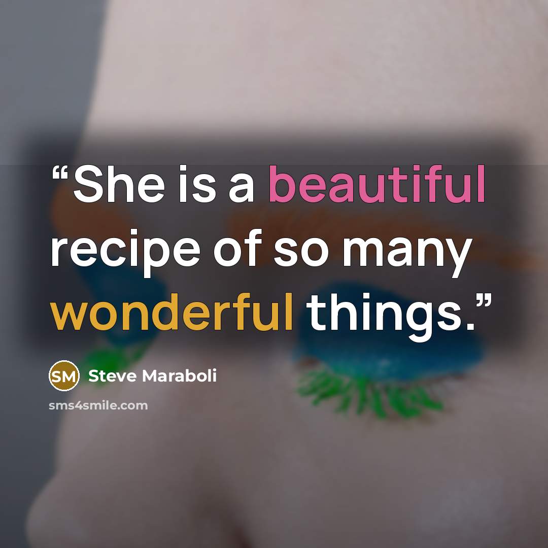 “She is a beautiful recipe of so many wonderful things.” quote by Steve Maraboli