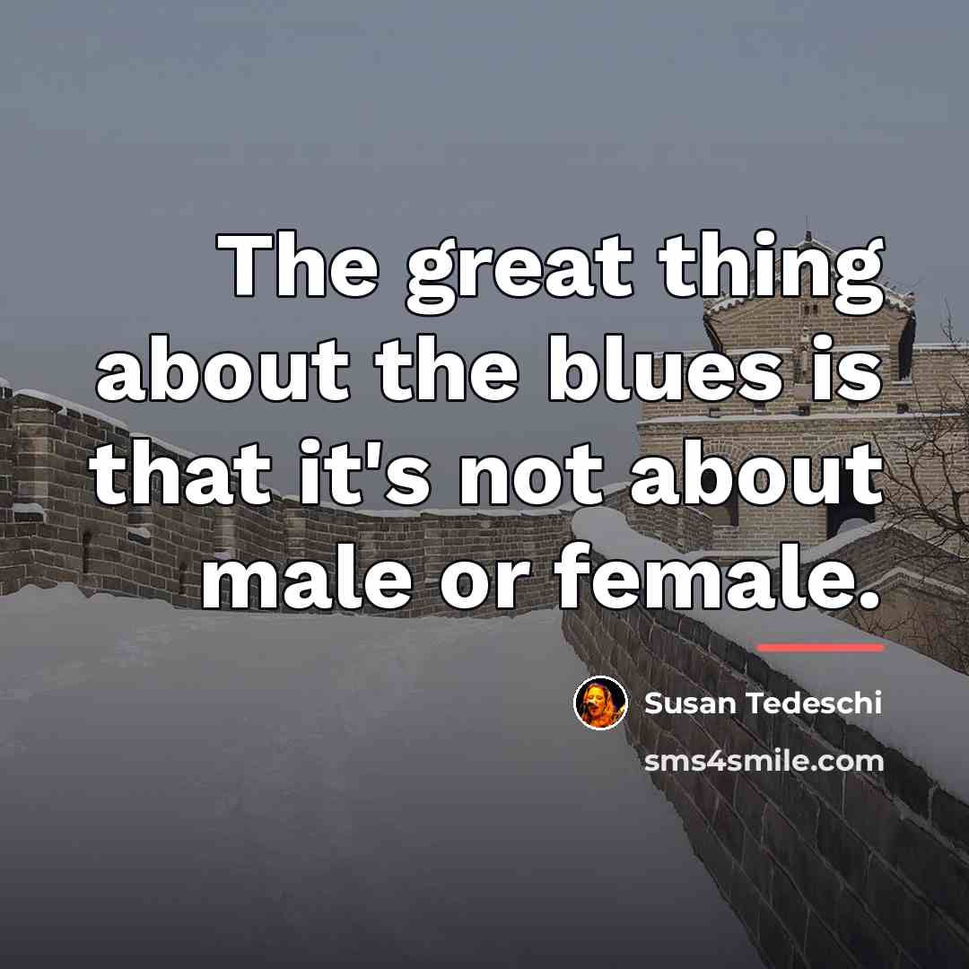 “The great thing about the blues is that it's not…” quote by Susan Tedeschi