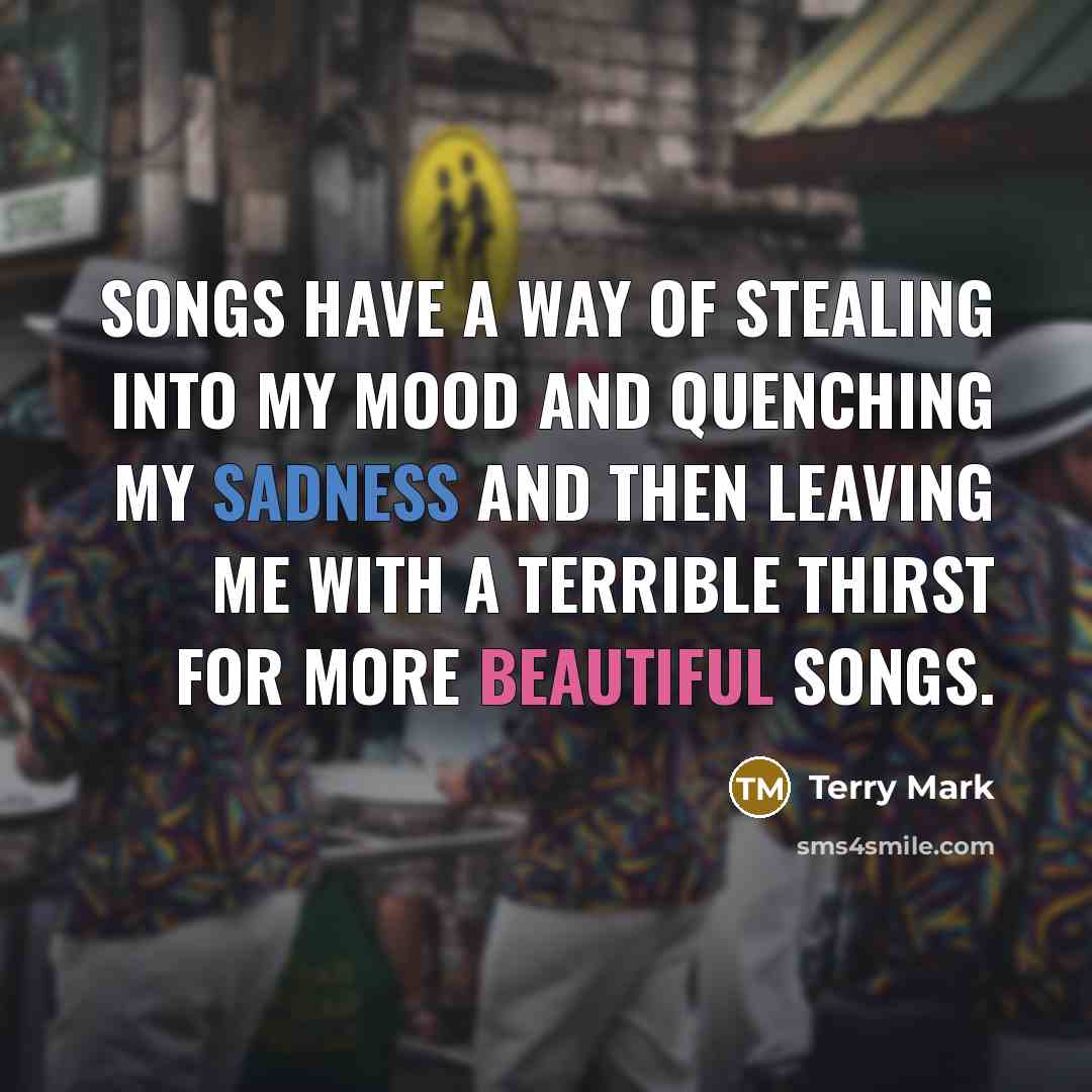 “Songs have a way of stealing into my mood and…” quote by Terry Mark