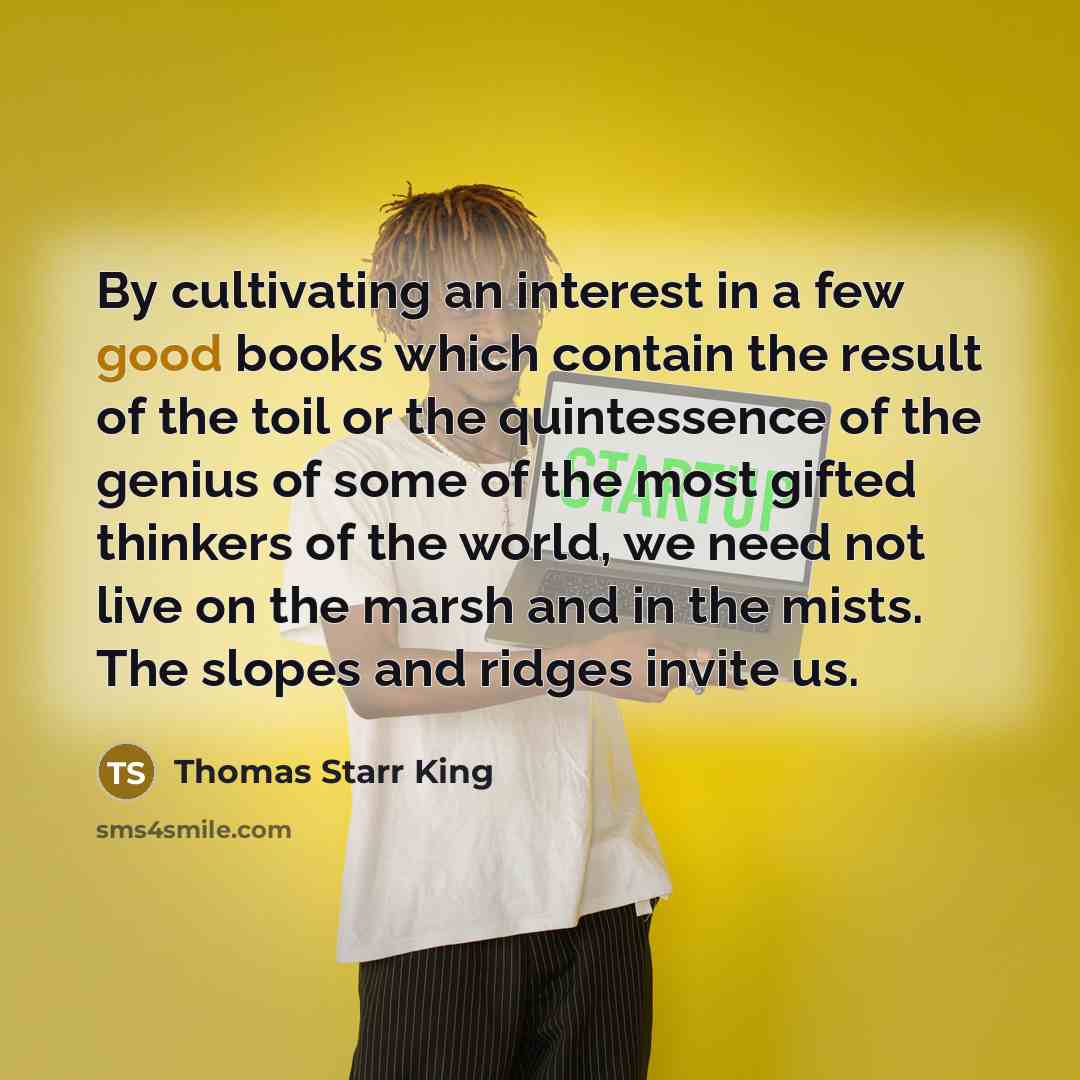 “By cultivating an interest in a few good books which…” quote by Thomas Starr King