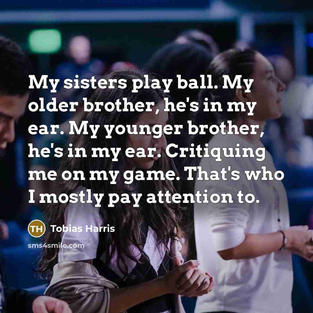 “My sisters play ball. My older brother, he's in my…” quote by Tobias Harris